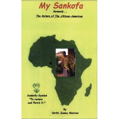 My Sankofa - A book by Curtis James Morrow about his African journey that lasted 11 years